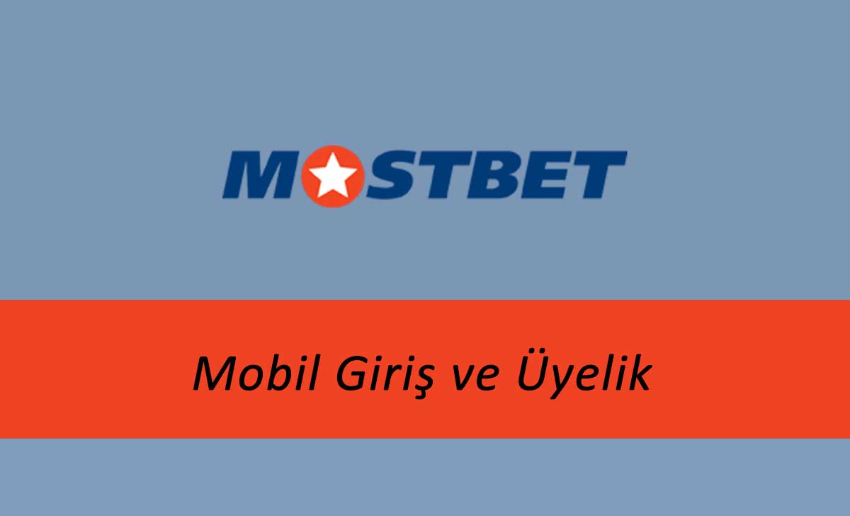 Mostbet Mobil Giriş ve Üyelik