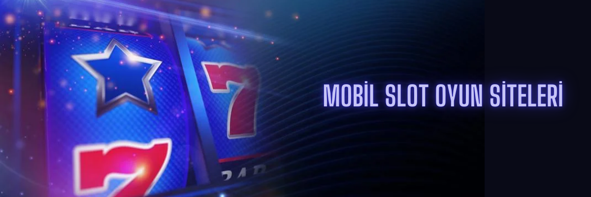 Mobil Slot Oyun Siteleri